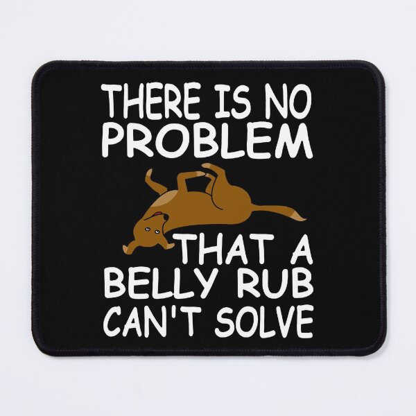 Item preview, There Is No Problem A Belly Rub Can't Solve designed and sold by mrtraz.