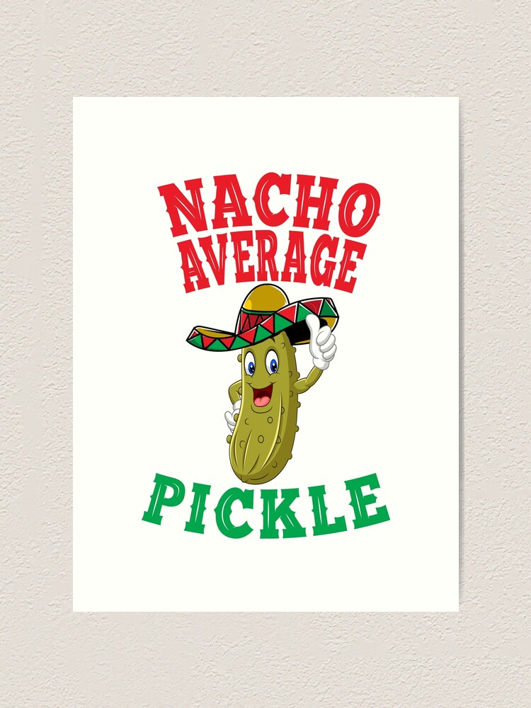 "Nacho Average Pickle, Cute Dill Pickle Thumbs Up Happy Cucumber, Cinco
