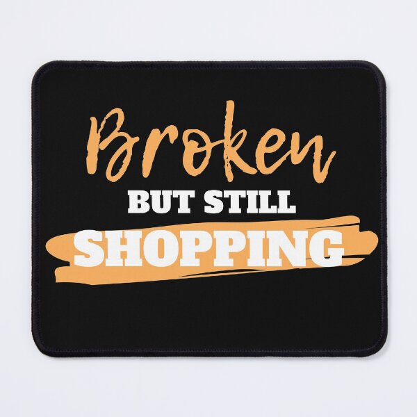 Item preview, Broken but stil shopping - funny shopping! designed and sold by Click-Like.