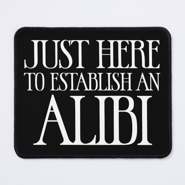 Item preview, Just here to establish an alibi - Sarcastic Funny Hilarious Present For Mom, Dad , Girlfriend Or Boyfriend designed and sold by Aymanclothings.