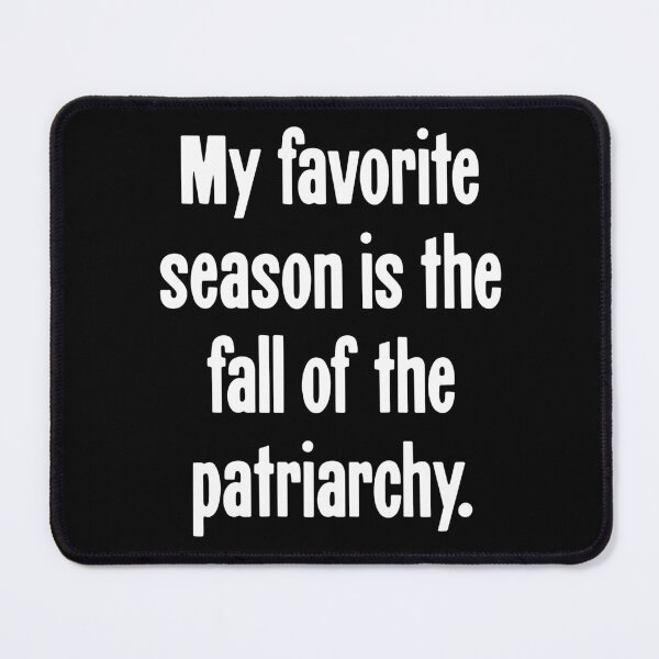 Item preview, My Favorite Season Is the Fall of the Patriarchy designed and sold by Good-Looking Corpse.