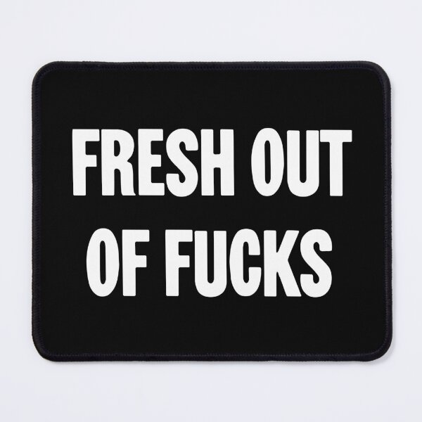 Item preview, Fresh Out Of Fucks designed and sold by Good-Looking Corpse.