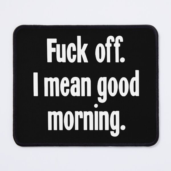 Item preview, Fuck Off. I Mean Good Morning. designed and sold by Good-Looking Corpse.