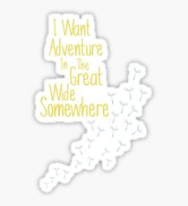 I Want Adventure In The Great Wide Somewhere Sticker