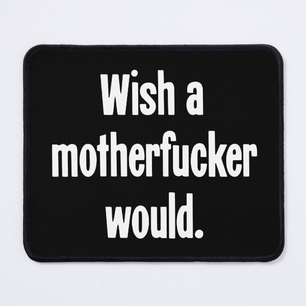 Item preview, Wish A Motherfucker Would designed and sold by Good-Looking Corpse.