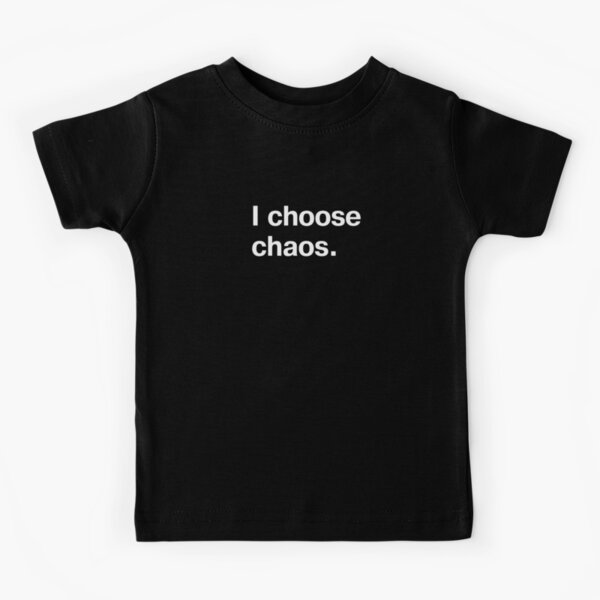 I choose chaos. Kids T-Shirt