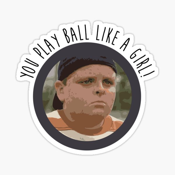 "You Play Ball Like a Girl The Sandlot" Sticker for Sale by
