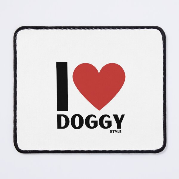 Item preview, I love doggy style designed and sold by Calakan.