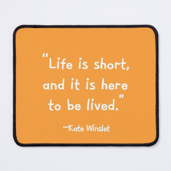 Item preview, Life is short, and it is here to be lived – Kate Winslet designed and sold by Johnsona chan.