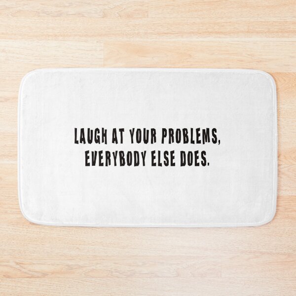 Item preview, Laugh at your problems, everybody else does designed and sold by CH3Media.