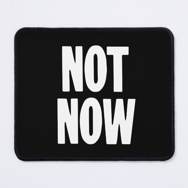Item preview, Not Now designed and sold by Good-Looking Corpse.
