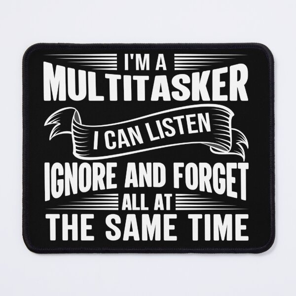 Item preview, I am a multitasker i can listen ignore and forget all at the same time designed and sold by pnkpopcorn.