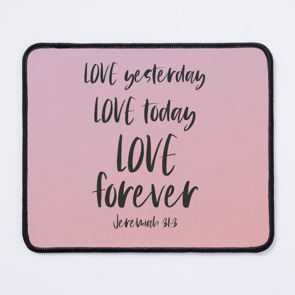 Item preview, Christian Bible Verse: Love yesterday, love today, love forever (dark text) designed and sold by Ofeefee.
