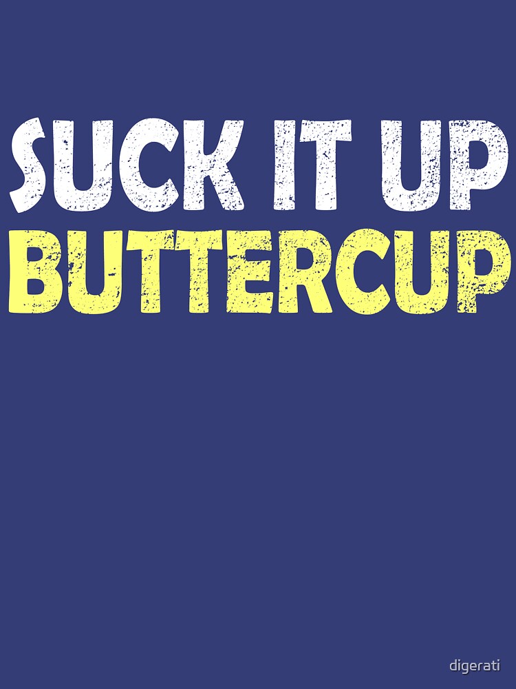 Suck it up buttercup by digerati