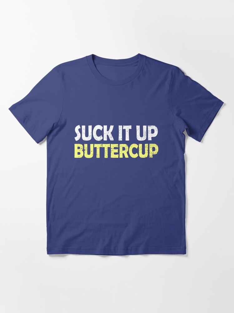 Alternate view of Suck it up buttercup Essential T-Shirt