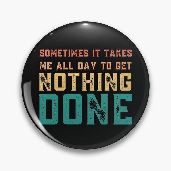 Item preview, sometimes it takes me all day to get nothing done designed and sold by Hey-Nice-Shirt.