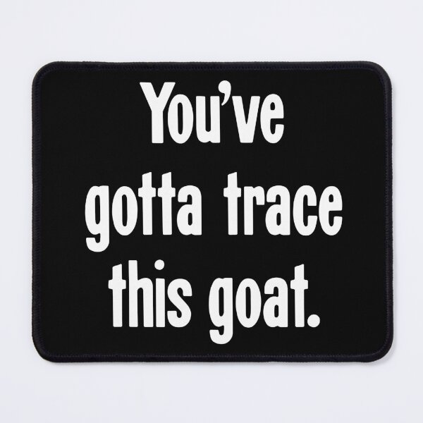 Item preview, You've Gotta Trace This Goat. designed and sold by Good-Looking Corpse.
