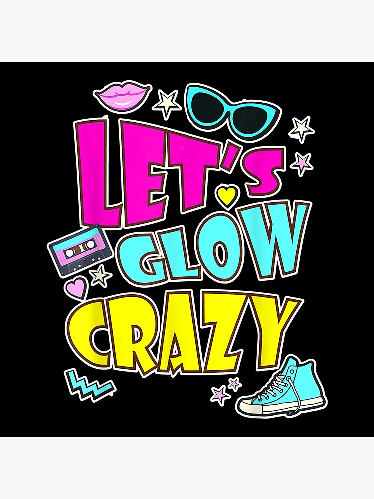 "Lets glow crazy Retro 80s with Rave Color lets" Poster for Sale by