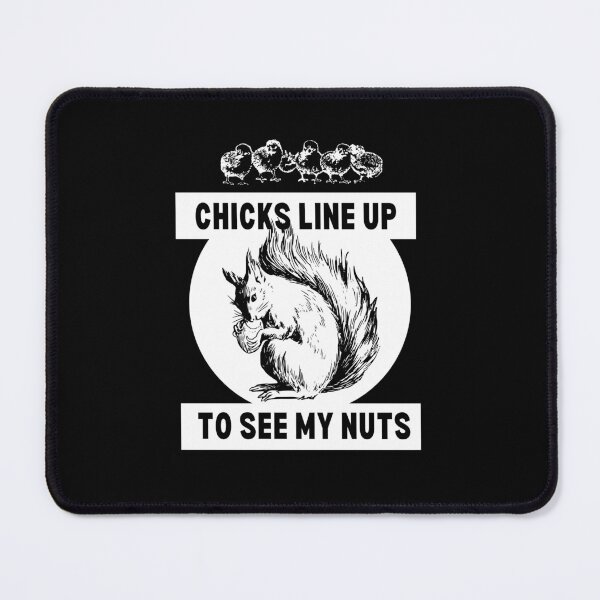 Item preview, Chicks Line up To See My Nuts designed and sold by Nxt-Lvl-Awesome.