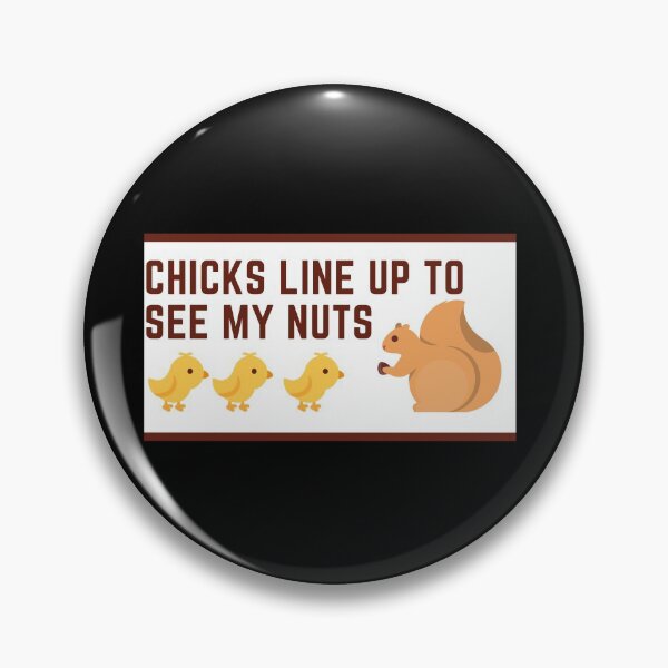 Item preview, Chicks Line up To See My Nuts designed and sold by Nxt-Lvl-Awesome.