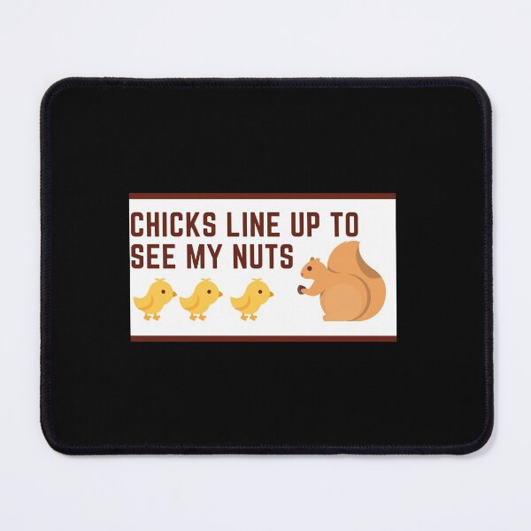 Item preview, Chicks Line up To See My Nuts designed and sold by Nxt-Lvl-Awesome.