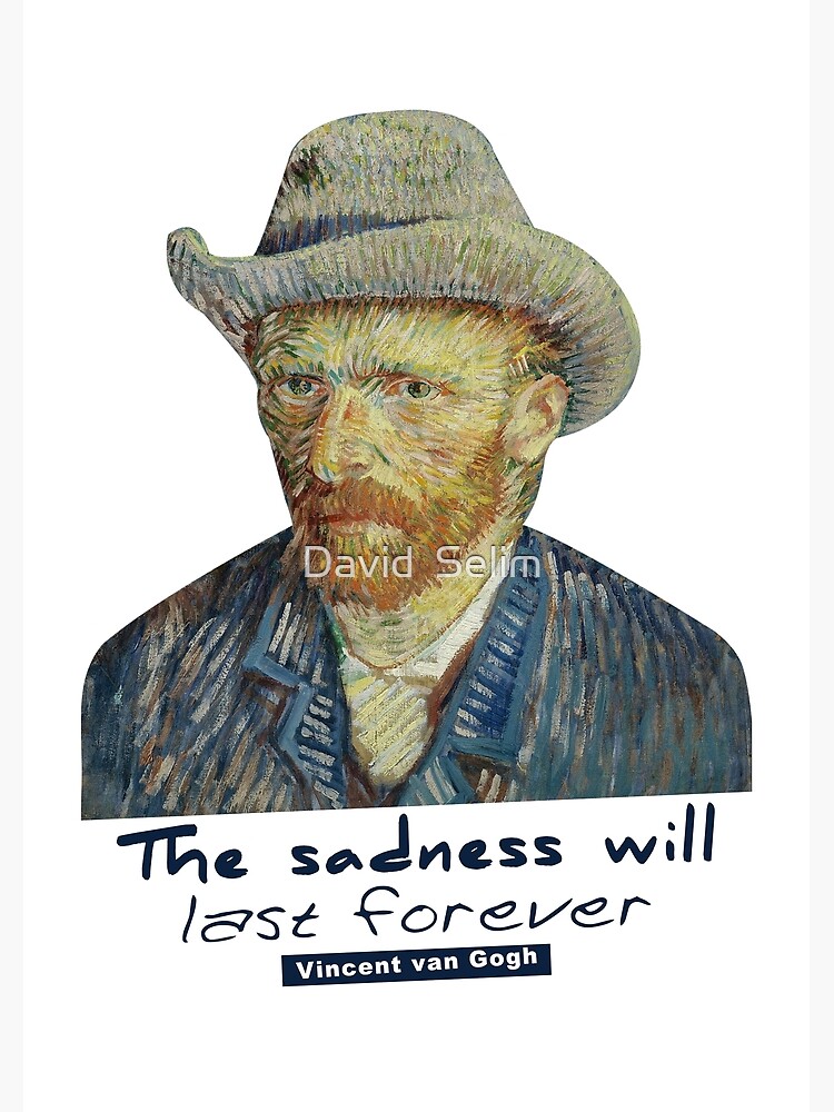 The Sadness Will Last Forever Vincent Van Gogh Poster By Storeselim