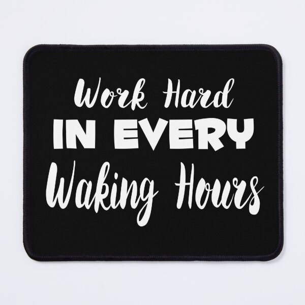 Item preview, Work Hard In Every Waking Hours designed and sold by darknessjeff86.