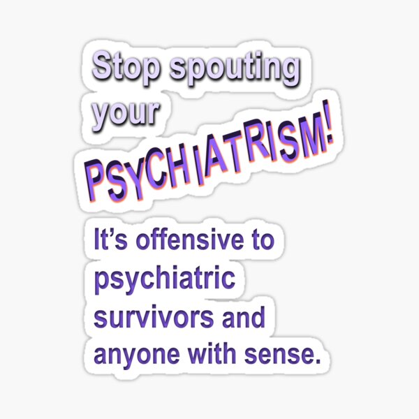 Stop spouting psychiatrism! Sticker
