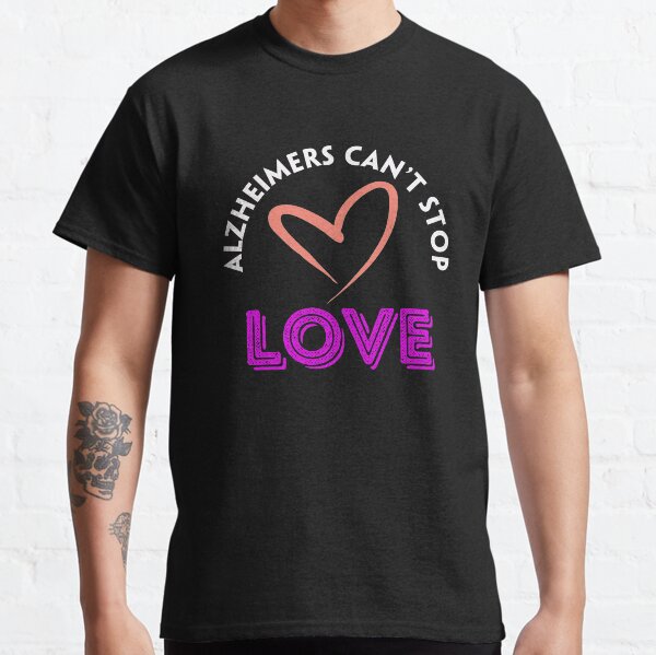 Alzheimer's Awareness, Mental Health, Alzheimer's Can't Stop Love, World Alzheimer’s Day Classic T-Shirt