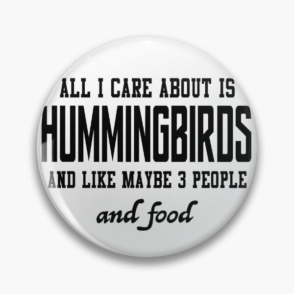 Item preview, All I care about is Hummingbirds and like maybe 3 people and food designed and sold by loveislovestore.