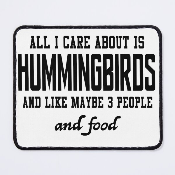 Item preview, All I care about is Hummingbirds and like maybe 3 people and food designed and sold by loveislovestore.