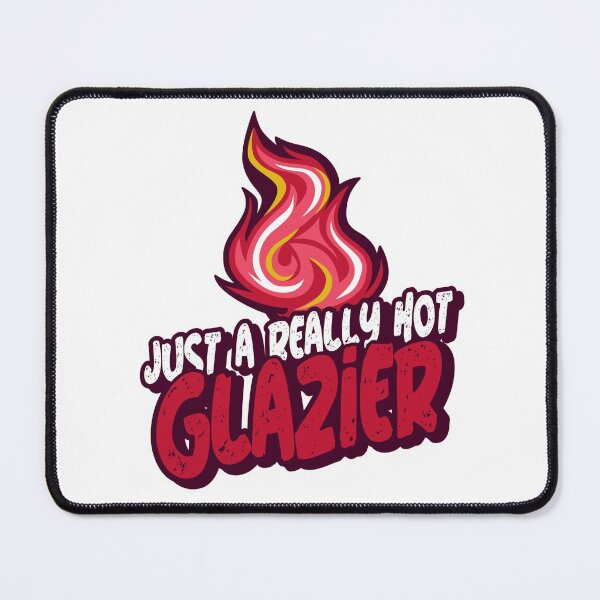 Item preview, Just A Really Hot Glazier designed and sold by PunyPun.