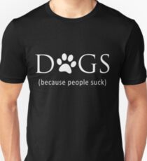 Dogs Because People Suck Unisex T-Shirt