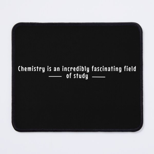 Item preview, Chemistry is incredibly fascinating field of study designed and sold by Nadey.