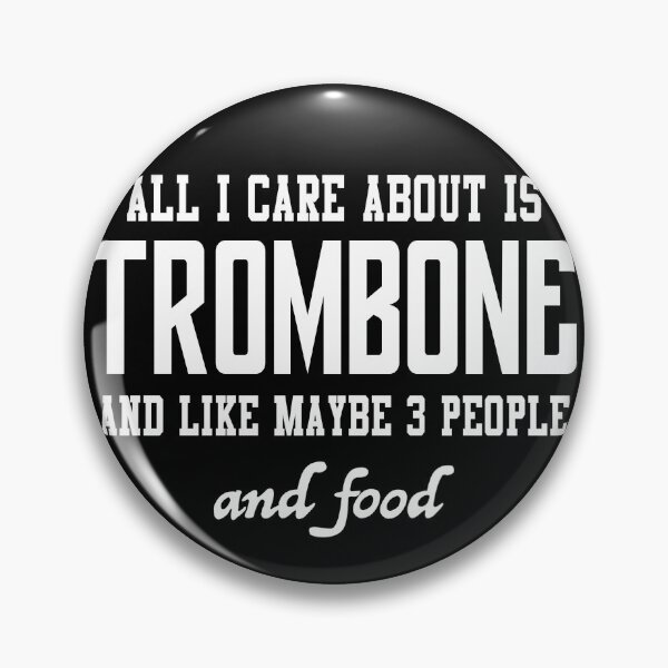 Item preview, All I care about is Trombone and like maybe 3 people and food designed and sold by loves789.