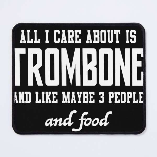 Item preview, All I care about is Trombone and like maybe 3 people and food designed and sold by loves789.