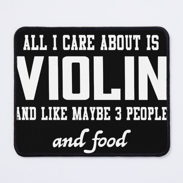 Item preview, All I care about is Violin and like maybe 3 people and food designed and sold by loves789.