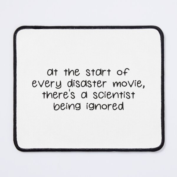 Item preview, At The Start Of Every Disaster Movie There's A Scientist Being Ignored designed and sold by kindxinn.