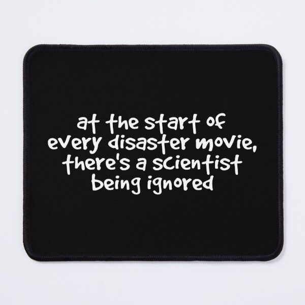 Item preview, At The Start Of Every Disaster Movie There's A Scientist Being Ignored designed and sold by kindxinn.