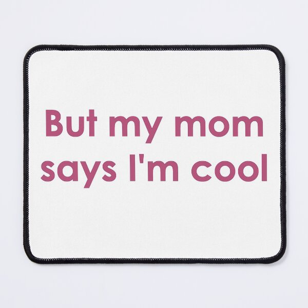 Item preview, But my mom says I'm cool designed and sold by newbs.