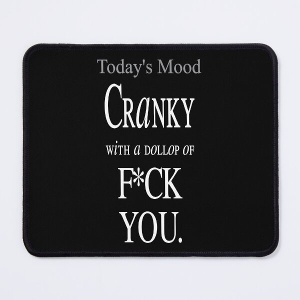 Item preview, Today's Mood - Cranky with a dollop of F*CK YOU. designed and sold by SuziSukiDesigns.