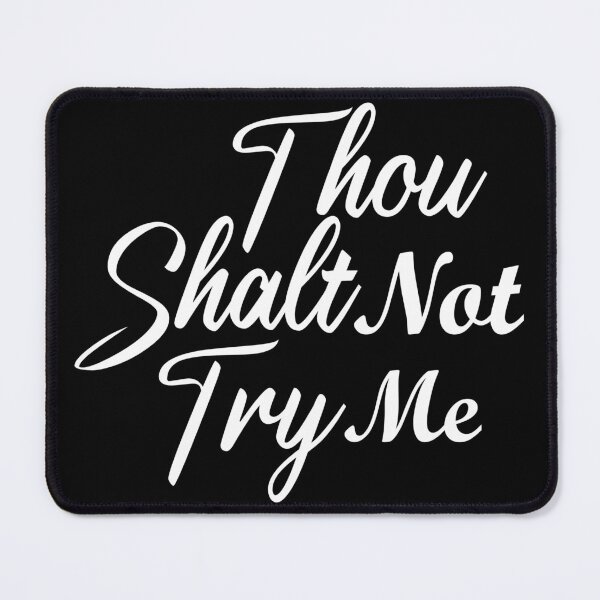 Item preview, Thou Shalt Not Try Me designed and sold by Artnight.