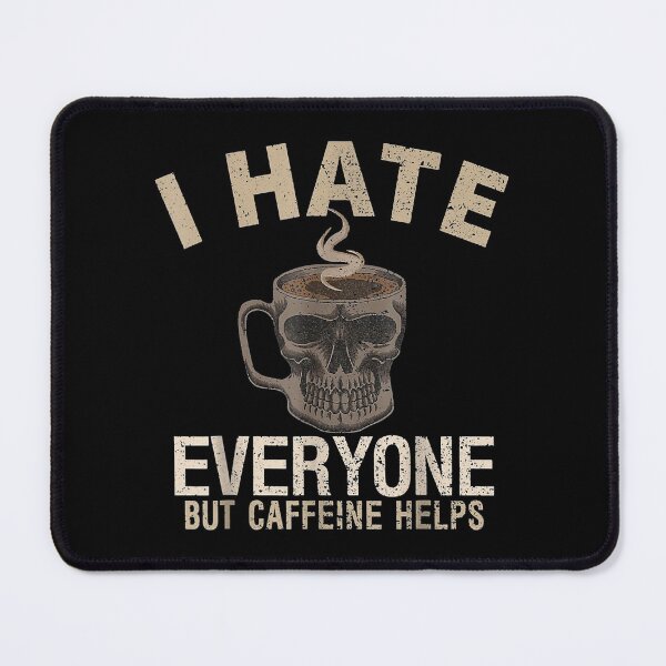 Item preview,  Hate Everyone Caffeine Helps designed and sold by gymat3.