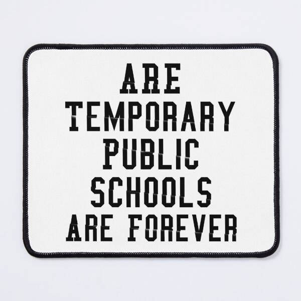 Item preview, Are Temporary Public Schools Are Forever designed and sold by Artnight.