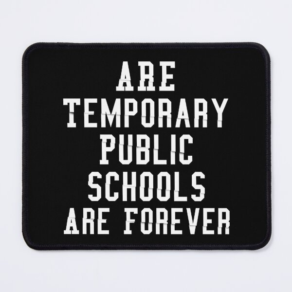 Item preview, Are Temporary Public Schools Are Forever designed and sold by Artnight.