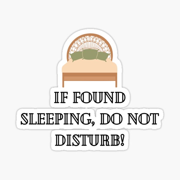 If Found Sleeping Do Not Disturb Sticker For Sale By Spngirl1205