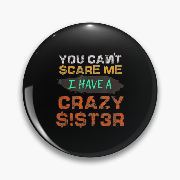 Item preview,  Cant Scare Have Crazy Sister Funny Sibling designed and sold by gymat3.
