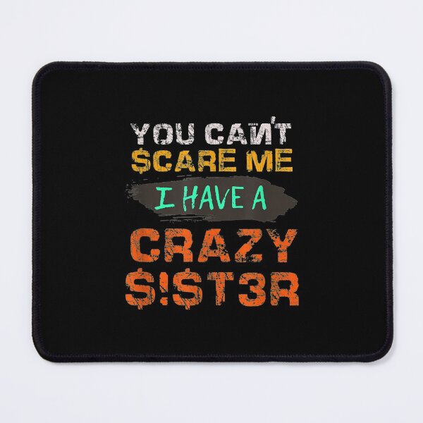 Item preview, Cant Scare Have Crazy Sister Funny Sibling designed and sold by gymat3.