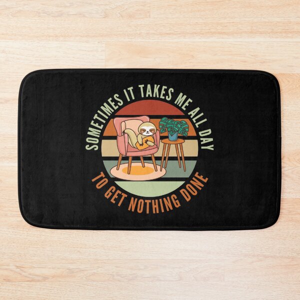 Item preview, Sometimes It Takes Me All Day To Get Nothing Done designed and sold by Davestre Designs.