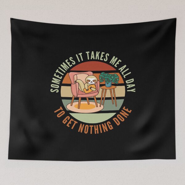 Item preview, Sometimes It Takes Me All Day To Get Nothing Done designed and sold by Davestre Designs.